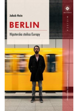 Berlin. Hipsterska stolica Europy - Hein Jacob - książka reportaż wyd. 2016