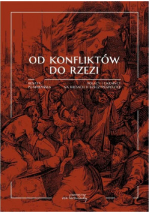 Od konfliktów do rzezi. Polacy i Ukraińcy na...BR - Pomarańska Renata - książka  wyd. 2022
