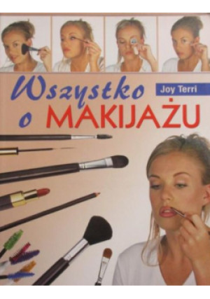 Wszystko o makijażu - Joy Terri - książka  wyd. 2007