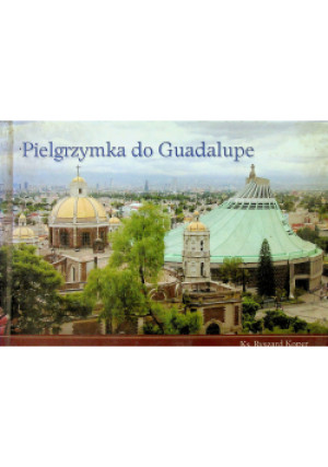 Pielgrzymka do Guadalupe - Ryszard Koper - książka  wyd. 2010