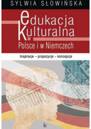 Edukacja kulturalna w Polsce i w Niemczech - Sylwia Słowińska - książka  wyd. 2007
