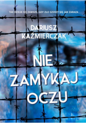 Nie zamykaj oczu - Dariusz Kaźmierczak - książka  wyd. 2021