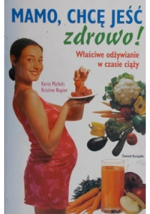 Mamo chcę jeść zdrowo - Karin Michels - książka  wyd. 2003