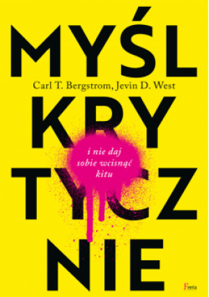 Myśl krytycznie - Jevin D. West, Carl T. Bergstrom - książka  wyd. 2021