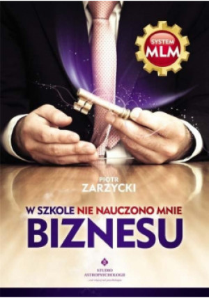 W szkole nie nauczono mnie biznesu - Piotr Zarzycki - książka  wyd. 2021