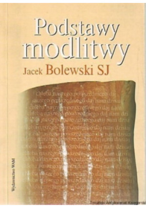 Podstawy modlitwy - Jacek Bolewski - książka  wyd. 2002