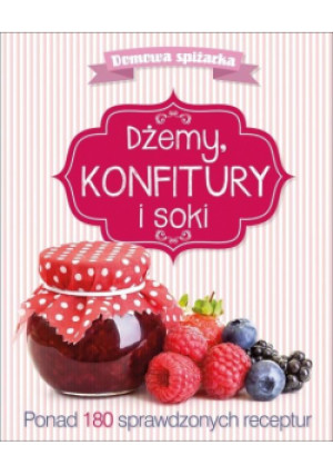 Domowa spiżarka. Dżemy, konfitury i soki - Zbiorowa Praca - książka  wyd. 2015
