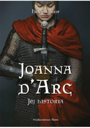 Joanna d'Arc. Jej historia - Helen Castor, Castor Helen - książka  wyd. 2022