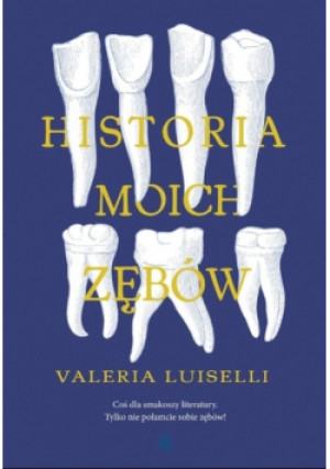 Historia moich zębów - Valeria Luiselli - książka historyczna wyd. 2017