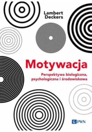 Motywacja Perspektywa Biologiczna, psychologiczna i środowiskowa - Lambert Deckers - książka  wyd. 2023