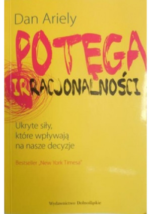 Potęga irracjonalności - Dan Ariely - książka  wyd. 2009
