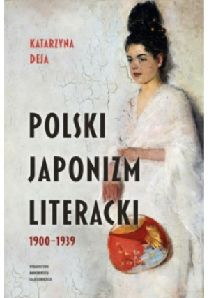 Polski japonizm literacki. 19001939 - Deja Katarzyna - książka  wyd. 2021