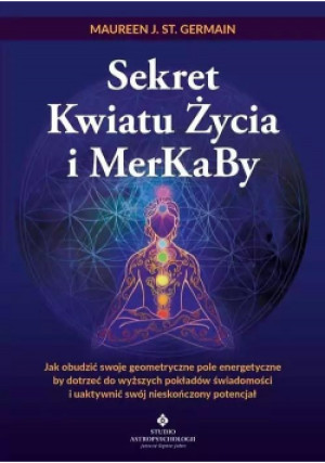 Sekret Kwiatu Życia i MerKaBy - J. St. Germain Maureen - książka  wyd. 2022