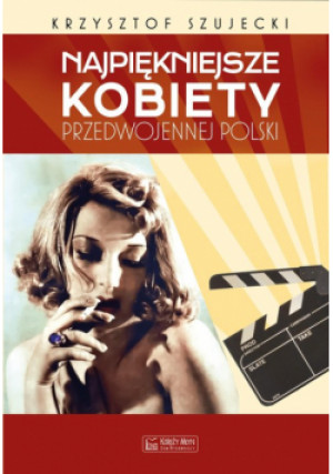 Najpiękniejsze kobiety przedwojennej Polski - Krzysztof Szujecki - książka  wyd. 2023