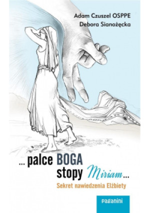 Palce Boga, stopy Miriam - Debora Sianożęcka, Adam Czuszel - książka  wyd. 2018