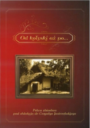 Od kołyski aż po - Cezary Jastrzębski (red.) - książka  wyd. 2011