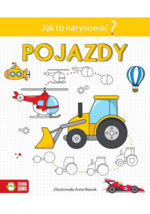 Jak to narysować? Pojazdy - książka  wyd. 2022