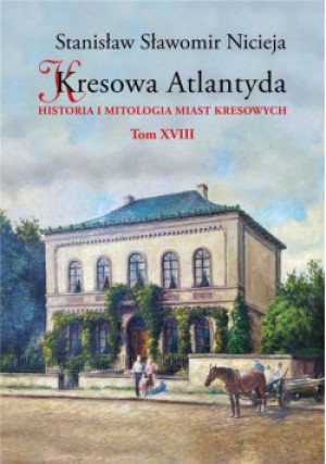 Kresowa Atlantyda Tom 18 - Stanisław Sławomir Nicieja, Sławomir Nicieja Stanisław - książka historyczna wyd. 2022