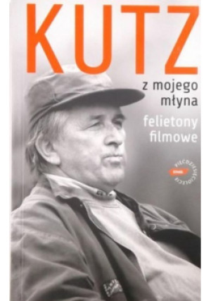 Z mojego młyna - Kazimierz Kutz - książka  wyd. 2009