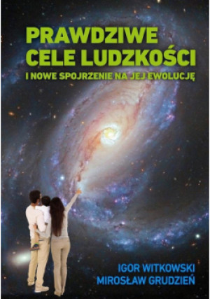 Prawdziwe cele ludzkości - Igor Witkowski, Mirosław Grudzień - książka  wyd. 2021