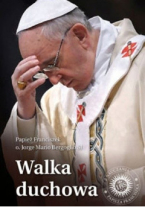 Walka duchowa - Jorge Mario Bergoglio - książka  wyd. 2013