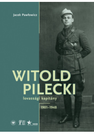 Witold Pilecki lovassági kapitány 1901-1948 - Jacek Pawłowicz - książka  wyd. 2023