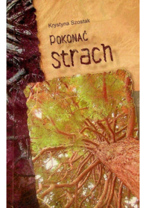 Pokonać strach - Krystyna Szostak - książka  wyd. 2009