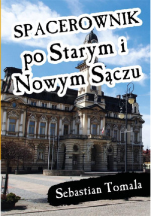 Spacerownik po Starym i Nowym Sączu - Tomala Sebastian - książka  wyd. 2021
