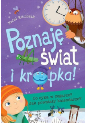 Poznaję świat i kropka! Co cyka w zegarze? - Klimczak Rafał - książka  wyd. 2017