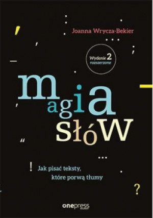 Magia słów Jak pisać teksty które porwą tłumy - Joanna Wrycza-Bekier - książka  wyd. 2018