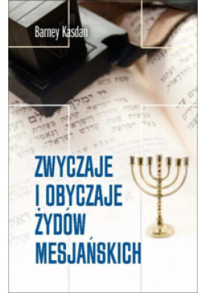 Zwyczaje i obyczaje Żydów Mesjańskich - Kasdan Barney - książka  wyd. 2012