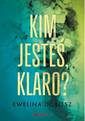 Kim jesteś, Klaro? - Dobosz Ewelina - książka  wyd. 2023