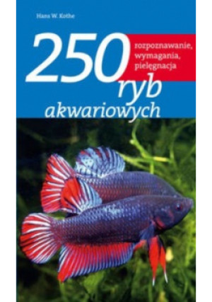 250 ryb akwariowych - Hans W. Kothe - książka  wyd. 2008