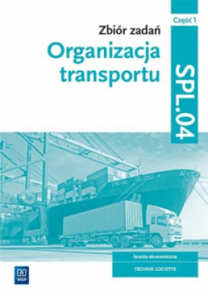 Zbiór zadań Organizacja transportu Kwalifikacja SPL.04 Część 1 - Knap Monika, Knap Radosław - książka  wyd. 2022