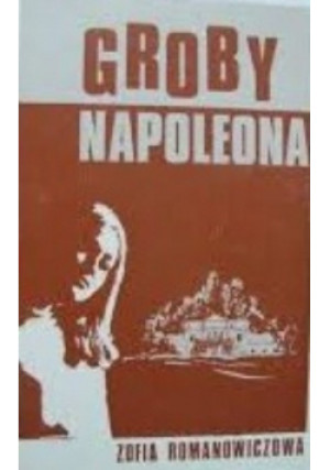 Groby Napoleona - Zofia Romanowicziowa - książka  wyd. 1972