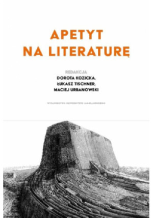 Apetyt na literaturę - Tischner Łukasz, Dorota Kozicka red., Urba Maciej - książka  wyd. 2019