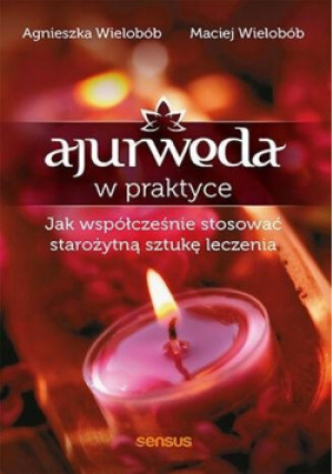 Ajurweda w praktyce - Wielobób Maciej, Wielobób Agnieszka - książka  wyd. 2022