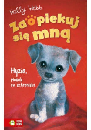 Zaopiekuj się mną. Hyzio, piesek ze schroniska - Webb Holly, Dobrowolski Patryk, Williams Sophy - książka  wyd. 2022