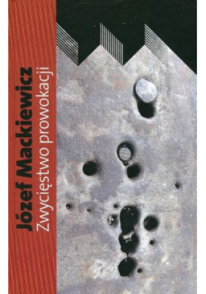 Zwycięstwo prowokacji - Józef Mackiewicz, Mackiewicz Józef - książka historyczna wyd. 2017