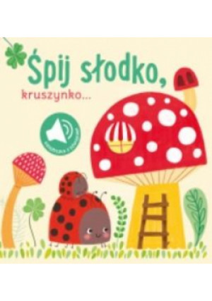 Książka z dźwiękiem. Śpij słodko kruszynko - Zbiorowa Praca - książka  wyd. 2021