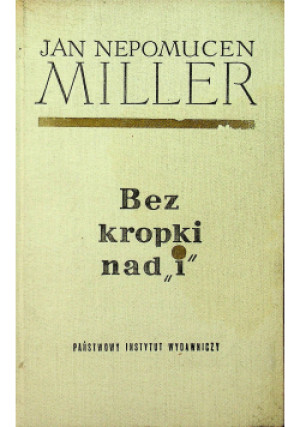 Bez kropki nad i - Jan Nepomucen Miller - książka  wyd. 1964