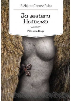 Ja jestem Halderd Północna Droga - Elżbieta Cherezińska - książka fantasy wyd. 2010