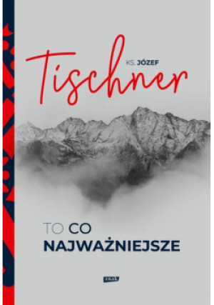 To co najważniejsze - Józef Tischner - książka historyczna wyd. 2021