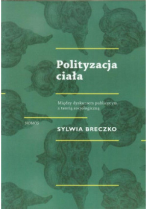 Polityzacja ciała - Sylwia Breczko - książka  wyd. 2013