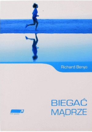 Biegać mądrze - Richard Benyo - książka  wyd. 2011