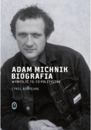 Adam Michnik Biografia - Cyril Bouyeure - książka  wyd. 2009