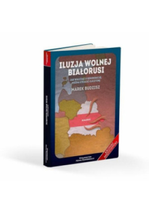 Iluzja wolnej Białorusi - Budzisz Marek - książka  wyd. 2021