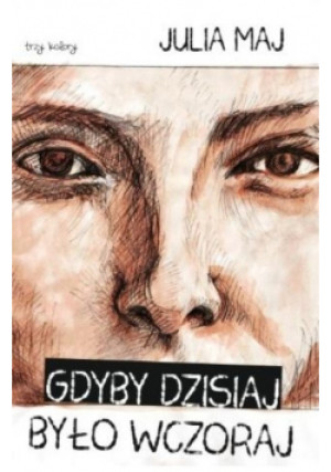 Gdyby dzisiaj było wczoraj - Julia Maj - książka reportaż wyd. 2023