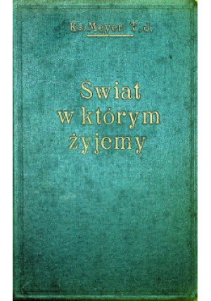 Świat w którym żyjemy 1929 r. - R.J Meyer - książka  wyd. 1929