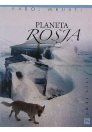 Planeta Rosja - Karol Wrubel - książka reportaż wyd. 2005